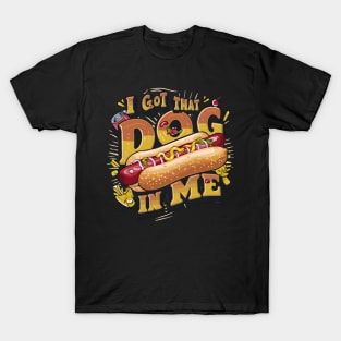 Funny Hot Dogs I Got That Dog In Me T-Shirt